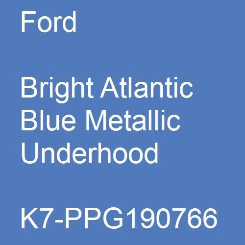 Ford, Bright Atlantic Blue Metallic Underhood, K7-PPG190766.